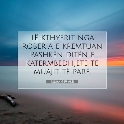 Picture 07 - Esdra 6:19 ALB - Të kthyerit nga robëria e kremtuan Pashkën - Bible Verse Picture