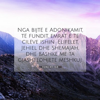 Picture 07 - Esdra 8:13 ALB - Nga bijtë e Adonikamit, të fundit, emrat e të - Bible Verse Picture