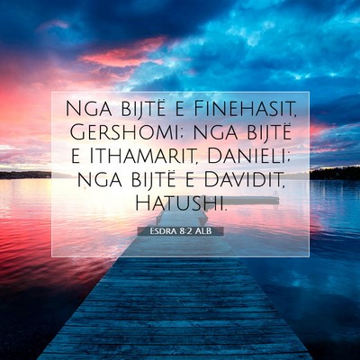 Picture 07 - Esdra 8:2 ALB - Nga bijtë e Finehasit, Gershomi; nga bijtë e - Bible Verse Picture