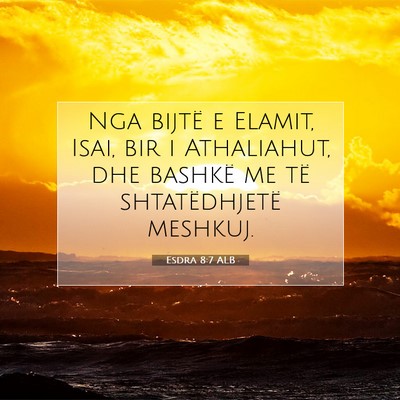 Picture 07 - Esdra 8:7 ALB - Nga bijtë e Elamit, Isai, bir i Athaliahut, dhe - Bible Verse Picture