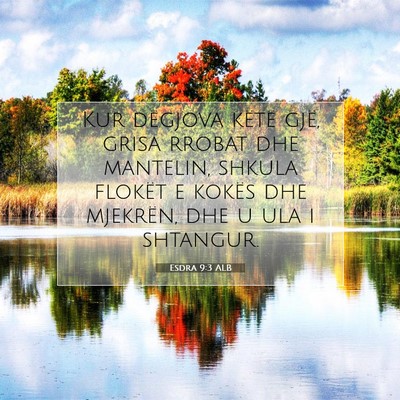 Picture 07 - Esdra 9:3 ALB - Kur dëgjova këtë gjë, grisa rrobat dhe - Bible Verse Picture