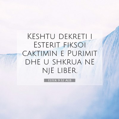 Picture 07 - Ester 9:32 ALB - Kështu dekreti i Esterit fiksoi caktimin e - Bible Verse Picture