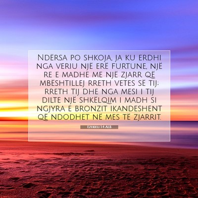 Picture 07 - Ezekieli 1:4 ALB - Ndërsa po shkoja, ja ku erdhi nga veriu një - Bible Verse Picture
