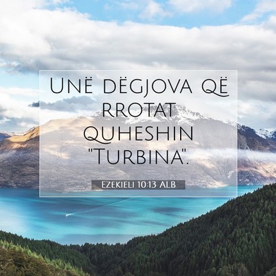 Picture 07 - Ezekieli 10:13 ALB - Unë dëgjova që rrotat quheshin - Bible Verse Picture
