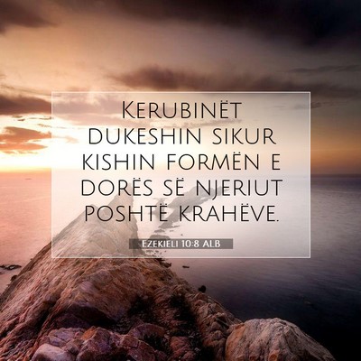 Picture 07 - Ezekieli 10:8 ALB - Kerubinët dukeshin sikur kishin formën e dorës - Bible Verse Picture