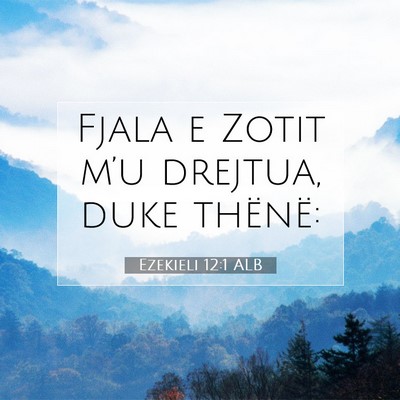 Picture 07 - Ezekieli 12:1 ALB - Fjala e Zotit m’u drejtua, duke - Bible Verse Picture