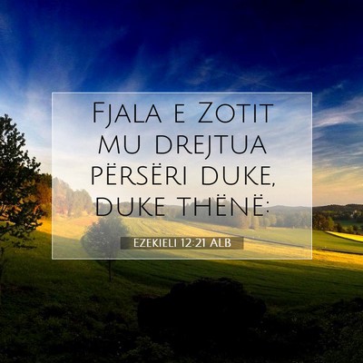 Picture 07 - Ezekieli 12:21 ALB - Fjala e Zotit mu drejtua përsëri duke, duke - Bible Verse Picture