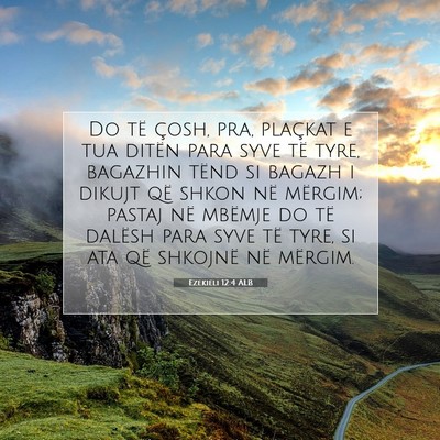 Picture 07 - Ezekieli 12:4 ALB - Do të çosh, pra, plaçkat e tua ditën para - Bible Verse Picture