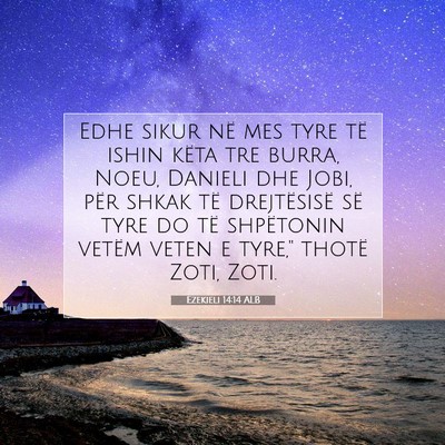 Picture 07 - Ezekieli 14:14 ALB - Edhe sikur në mes tyre të ishin këta tre - Bible Verse Picture