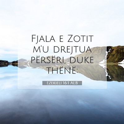 Picture 07 - Ezekieli 16:1 ALB - Fjala e Zotit m’u drejtua përsëri, duke - Bible Verse Picture