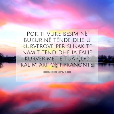 Picture 07 - Ezekieli 16:15 ALB - Por ti vure besim në bukurinë tënde dhe u - Bible Verse Picture