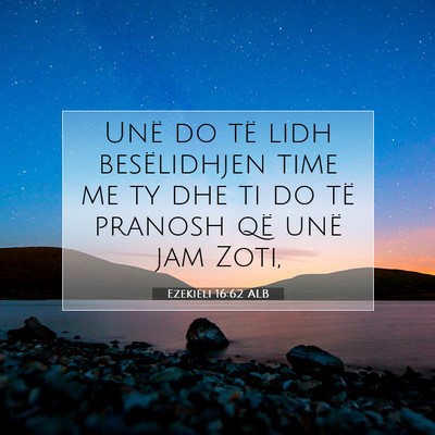 Picture 07 - Ezekieli 16:62 ALB - Unë do të lidh besëlidhjen time me ty dhe ti - Bible Verse Picture