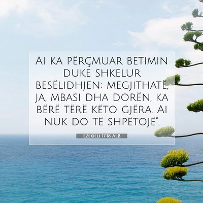 Picture 07 - Ezekieli 17:18 ALB - Ai ka përçmuar betimin duke shkelur - Bible Verse Picture