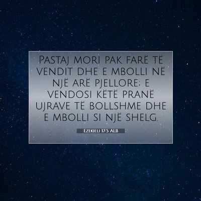 Picture 07 - Ezekieli 17:5 ALB - Pastaj mori pak farë të vendit dhe e mbolli në - Bible Verse Picture