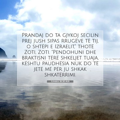 Picture 07 - Ezekieli 18:30 ALB - Prandaj do ta gjykoj secilin prej jush sipas - Bible Verse Picture
