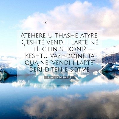 Picture 07 - Ezekieli 20:29 ALB - Atëherë u thashë atyre: Ç’është vendi i - Bible Verse Picture