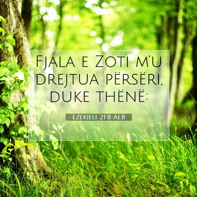 Picture 07 - Ezekieli 21:8 ALB - Fjala e Zoti m’u drejtua përsëri, duke - Bible Verse Picture