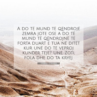 Picture 07 - Ezekieli 22:14 ALB - A do të mund të qëndrojë zemra jote ose a do - Bible Verse Picture