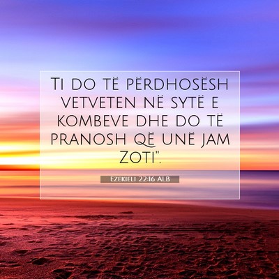 Picture 07 - Ezekieli 22:16 ALB - Ti do të përdhosësh vetveten në sytë e - Bible Verse Picture