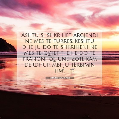 Picture 07 - Ezekieli 22:22 ALB - Ashtu si shkrihet argjendi në mes të furrës, - Bible Verse Picture