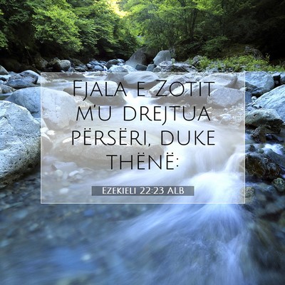 Picture 07 - Ezekieli 22:23 ALB - Fjala e Zotit m’u drejtua përsëri, duke - Bible Verse Picture
