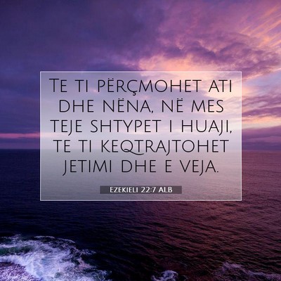 Picture 07 - Ezekieli 22:7 ALB - Te ti përçmohet ati dhe nëna, në mes teje - Bible Verse Picture