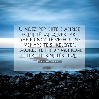 Picture 07 - Ezekieli 23:12 ALB - U ndez për bijtë e Asirisë, fqinj të saj, - Bible Verse Picture