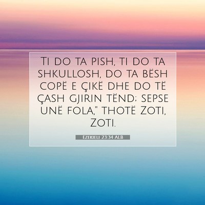 Picture 07 - Ezekieli 23:34 ALB - Ti do ta pish, ti do ta shkullosh, do ta bësh - Bible Verse Picture