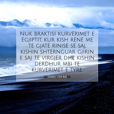 Picture 07 - Ezekieli 23:8 ALB - Nuk braktisi kurvërimet e Egjiptit, kur kish - Bible Verse Picture