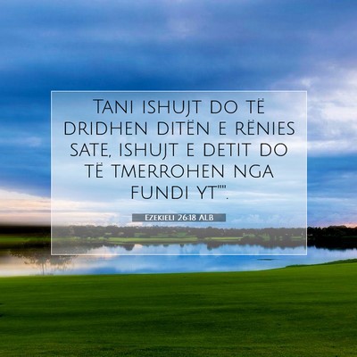 Picture 07 - Ezekieli 26:18 ALB - Tani ishujt do të dridhen ditën e rënies sate, - Bible Verse Picture