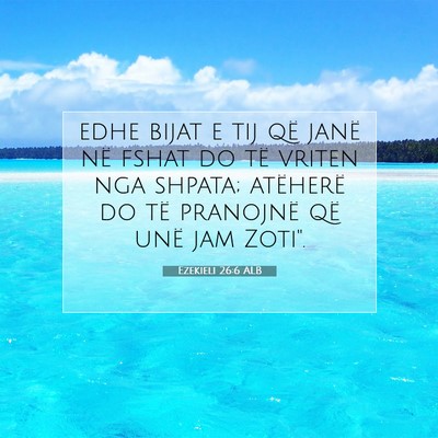 Picture 07 - Ezekieli 26:6 ALB - edhe bijat e tij që janë në fshat do të - Bible Verse Picture