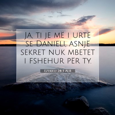 Picture 07 - Ezekieli 28:3 ALB - Ja, ti je më i urtë se Danieli, asnjë sekret - Bible Verse Picture