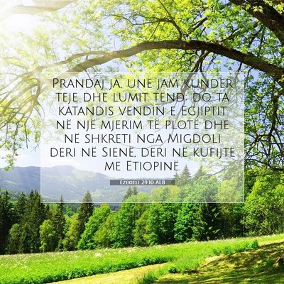 Picture 07 - Ezekieli 29:10 ALB - Prandaj ja, unë jam kundër teje dhe lumit - Bible Verse Picture