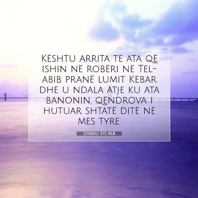 Picture 07 - Ezekieli 3:15 ALB - Kështu arrita te ata që ishin në robëri në - Bible Verse Picture