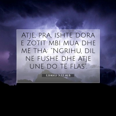 Picture 07 - Ezekieli 3:22 ALB - Atje, pra, ishte dora e Zotit mbi mua dhe më - Bible Verse Picture