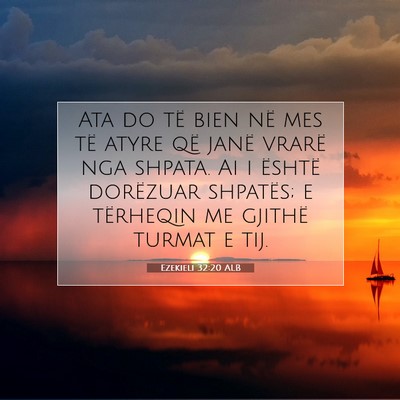 Picture 07 - Ezekieli 32:20 ALB - Ata do të bien në mes të atyre që janë - Bible Verse Picture