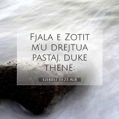 Picture 07 - Ezekieli 33:23 ALB - Fjala e Zotit m’u drejtua pastaj, duke - Bible Verse Picture