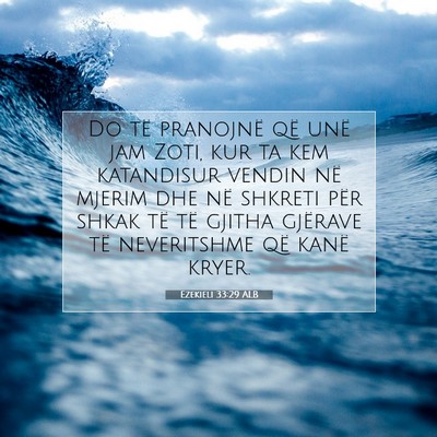 Picture 07 - Ezekieli 33:29 ALB - Do të pranojnë që unë jam Zoti, kur ta kem - Bible Verse Picture
