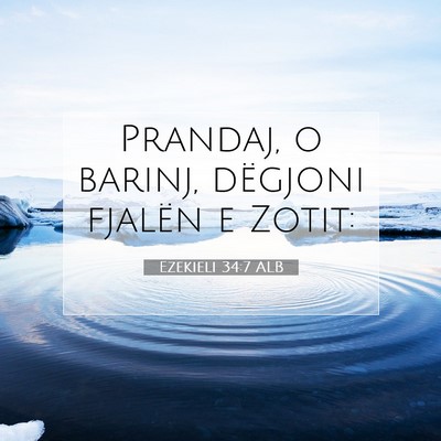 Picture 07 - Ezekieli 34:7 ALB - Prandaj, o barinj, dëgjoni fjalën e - Bible Verse Picture