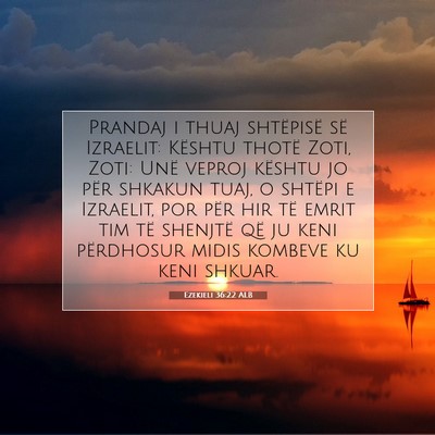 Picture 07 - Ezekieli 36:22 ALB - Prandaj i thuaj shtëpisë së Izraelit: Kështu - Bible Verse Picture