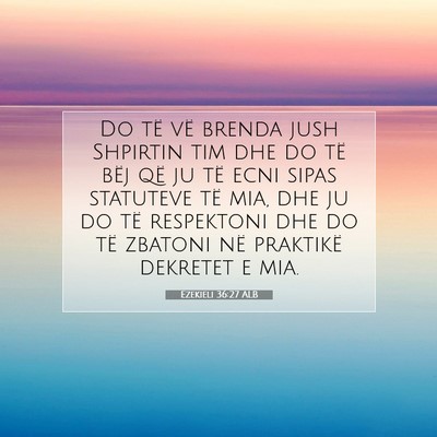 Picture 07 - Ezekieli 36:27 ALB - Do të vë brenda jush Shpirtin tim dhe do të - Bible Verse Picture