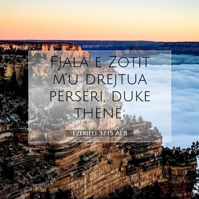 Picture 07 - Ezekieli 37:15 ALB - Fjala e Zotit m’u drejtua përsëri, duke - Bible Verse Picture