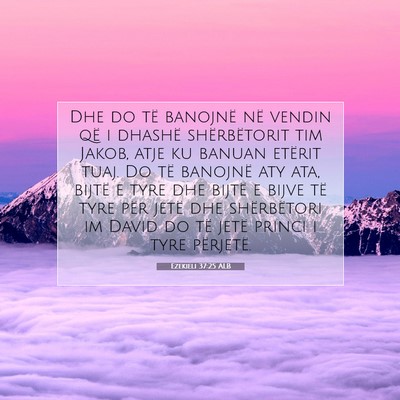 Picture 07 - Ezekieli 37:25 ALB - Dhe do të banojnë në vendin që i dhashë - Bible Verse Picture