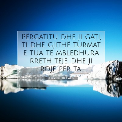 Picture 07 - Ezekieli 38:7 ALB - Përgatitu dhe ji gati, ti dhe gjithë turmat e - Bible Verse Picture