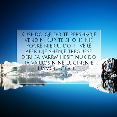 Picture 07 - Ezekieli 39:15 ALB - Kushdo që do të përshkojë vendin, kur të - Bible Verse Picture