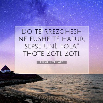 Picture 07 - Ezekieli 39:5 ALB - Do të rrëzohesh në fushë të hapur, sepse - Bible Verse Picture