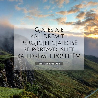 Picture 07 - Ezekieli 40:18 ALB - Gjatësia e kalldrëmit i përgjigjej gjatësisë - Bible Verse Picture