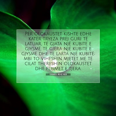 Picture 07 - Ezekieli 40:42 ALB - Për olokaustet kishte edhe katër tryeza prej - Bible Verse Picture