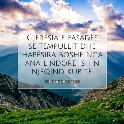 Picture 07 - Ezekieli 41:14 ALB - Gjerësia e fasadës së tempullit dhe hapësira - Bible Verse Picture