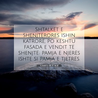 Picture 07 - Ezekieli 41:21 ALB - Shtalkët e shenjtërores ishin katrorë, po - Bible Verse Picture